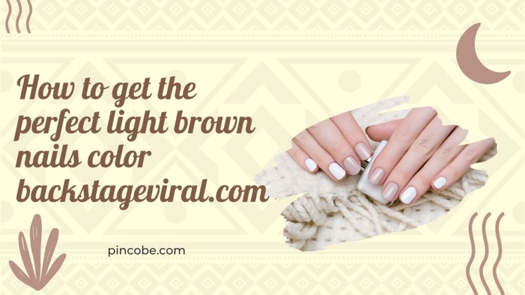 How to get the perfect light brown nails color backstageviral.com