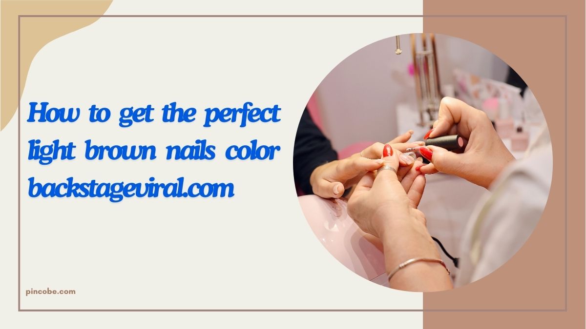 How to get the perfect light brown nails color backstageviral.com