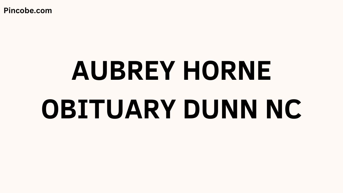 Aubrey Horne Obituary Dunn Nc