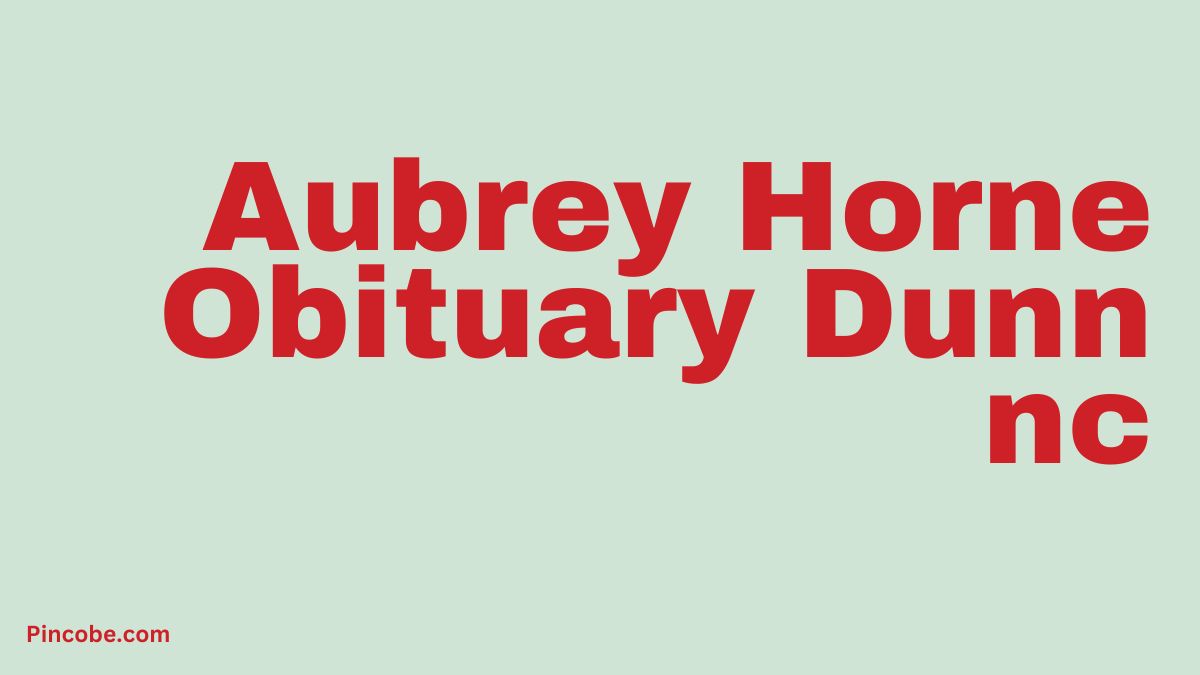 Aubrey Horne Obituary Dunn Nc