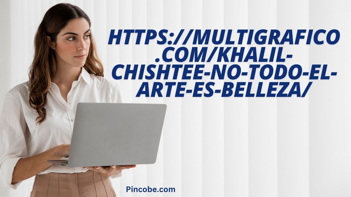 https://multigrafico.com/khalil-chishtee-no-todo-el-arte-es-belleza/