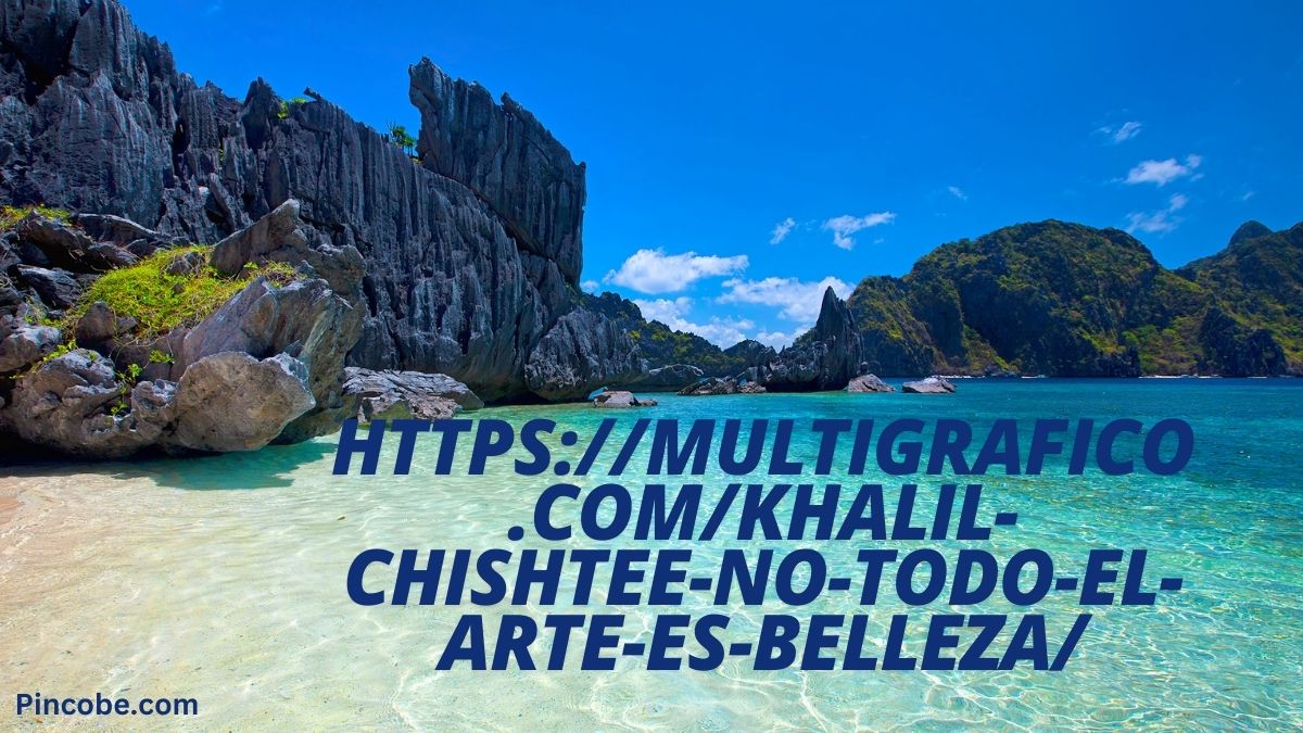 https://multigrafico.com/khalil-chishtee-no-todo-el-arte-es-belleza/